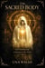 The Sacred Body: How Flesh Became a Doorway to the Divine