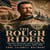 THE ROUGH RIDER - Theodore Roosevelt and the Making of the American Century, 1898-1909