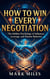 How to Win Every Negotiation