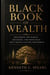 BLACK BOOK OF WEALTH - Mastering the Habits, Decisions, and Principles That Create Lasting Prosperity