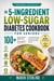 The 5-Ingredient Low-Sugar Diabetes Cookbook for Seniors - Simple, Quick & Whole-Food Recipes to Stabilize Blood Sugar, Support Heart Health & Enjoy Delicious Meals After 60 + 30-Day Meal Plan & Shopping List