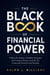 The Black Book of Financial Power - Hidden Psychology, Forbidden Strategies, And Timeless Systems Used By The Financially Powerful And Wealthy