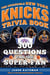 The Incredible New York Knicks Trivia Book - 300 Questions for the Super-Fan