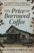 The Price of Borrowed Coffee - The Eighty-Year Pursuit of Justice for Charlie Lee Price