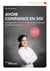 Avoir confiance en soi - Une approche positive pour se déconditionner et renouer avec son authenticité