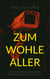 Zum Wohle Aller - Das Gefährlichste ist nicht das Böse. Sondern der Raum, den wir ihm lassen.
