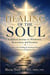 HEALING OF THE SOUL- A Biblical Journey to Wholeness, Restoration, and Freedom