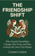 The Friendship Shift: Why Female Friendships Change After Forty and How to Keep the Ones That Matter