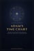 ADAM'S  TIME CHART - Tracing the Epochs of Man Through Scripture, Genealogy, and Sacred History