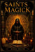 Saints of Magick : Conjuring Patron Spirits for Protection, Prosperity, Love and Power