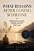 What Remains After Losing Someone - Reflections on Grief, Healing, and Life After Loss