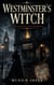 Westminster's Witch : A Gothic Tale of Fear, Secrets, and Obsession