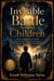 The Invisible Battle Around Children: Raising Spiritually Strong, Emotionally Wise, And Prepared Children In A World Of Warfare