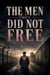 The Men They Did Not Free:  A Novel of Gay Survival After the Nazi Camps