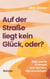 Auf der Straße liegt kein Glück, oder? - Über zweite Chancen und den Mut, neu anzufangen (Warmherzige Second Chance RomCom aus Männerperspektive)