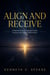 ALIGN AND RECEIVE - A Practical Guide to Personal Growth, Purpose, and Lasting Transformation