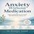 Anxiety Without Medication - Evidence-Based Practices for People Who Want Another Option First