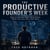 The Productive Founder's Week - How to Get the Right Work Done When You Are Your Own Boss