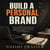 Build a Personal Brand - How to Become Known for the Work You Actually Do (Without Selling Your Soul to the Algorithm)