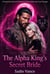 The Alpha King's Secret Bride - A Paranormal Werewolf Romance of Fated Mates and Court Intrigue