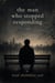 The Man who stopped Responding