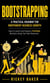 Bootstrapping: A Practical Roadmap for Independent Business Growth (How to Launch and Expand a Profitable Business Using Your Own Resources)