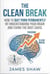 The Clean Break: How To Quit Porn Permanently By Understanding Your Brain And Finding The Root Cause