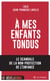 À mes enfants tondus - le scandale de la non-protection de l’enfance