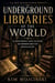 Underground Libraries of the World - The Civilization Archives Series, #1