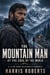 The Mountain Man at the Edge of the World: A Slow Burn Wilderness Romance