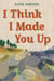I Think I Made You Up
