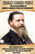The Classic Works of Charles Sanders Peirce on Pragmatism. Illustrated - What Pragmatism Is, Issues of Pragmaticism, The Nature of Meaning, Pragmatism as the Logic of Abduction and Others