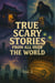 True Scary Stories from All Over the World Vol. 1