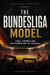 The Bundesliga Model: Fans, Finance and the German Way of Football - Football Empires