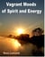 Vagrant Moods of Spirit and Energy