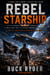 Rebel Starship - A Military Sci-fi Space Opera Adventure (The Unclaimed Armada Book 3)