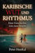 KARIBISCHE WUT UND RHYTHMUS. Eine Geschichte von zwei Inseln
