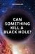 Can Something Kill a Black Hole?