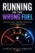 Running on the Wrong Fuel