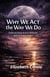 Why We Act the Way We Do