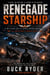 Renegade Starship - A Military Sci-fi Space Opera Adventure (The Unclaimed Armada Book 4)