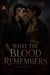 What the Blood Remembers