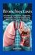 Bronchiectasis - A Guide to Symptoms, Diagnosis, Treatment, and Everyday Living With Chronic Lung Disease