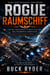 Rogue-Raumschiff - Ein militärisches Science-Fiction-Weltraumoper-Abenteuer (Die Nicht Beanspruchte Armada – Buch 2)