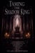 Taming the Shadow King - A Dark Fae Romantasy of a Throne Worth Burning For, a Dark Prophecy, and the Throne Worth Dying For