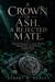 A Crown of Ash. A Rejected Mate. - A Dark Fae Romantasy of a Court of Shadows, a Rejected Mate, and the Heir the Kingdom Feared
