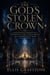 The God's Stolen Crown - A Court-Intrigue Romantasy of a Bargain with a God, a Stolen Crown, and the Power She Was Never Meant to Hold
