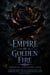 Empire of Golden Fire - A Dark Fae Romantasy of a Bargain with a God, Forbidden Magic, and the Power She Was Never Meant to Hold