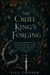 The Cruel King's Forging - A Dark Fae Romantasy of a Cursed Bloodline, a Cruel Fae King, and the Magic That Could Unmake the World