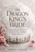 The Dragon King's Bride - A Court-Intrigue Romantasy of a Cruel Fae King, a Marriage of Alliance, and the Throne Worth Dying For